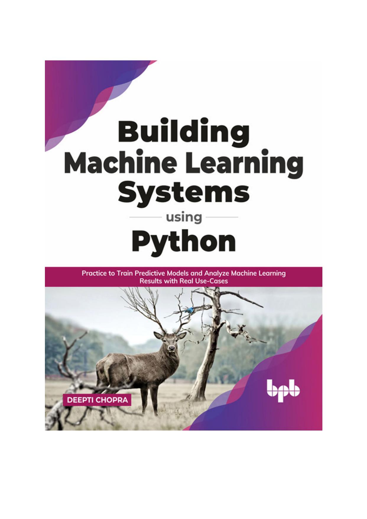 Building Machine Learning Systems Using Python: Practice to Train Predictive Models and Analyze Machine Learning Results with Real Use-Cases (English Edition) by Deepti Chopra