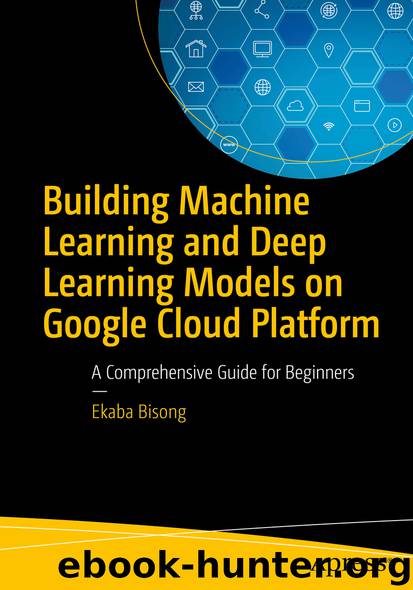 Building Machine Learning and Deep Learning Models on Google Cloud Platform by Ekaba Bisong