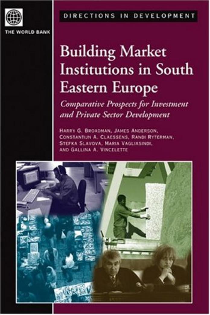 Building Market Institutions in South Eastern Europe: Comparative Prospects for Investment and Private Sector Development by unknow
