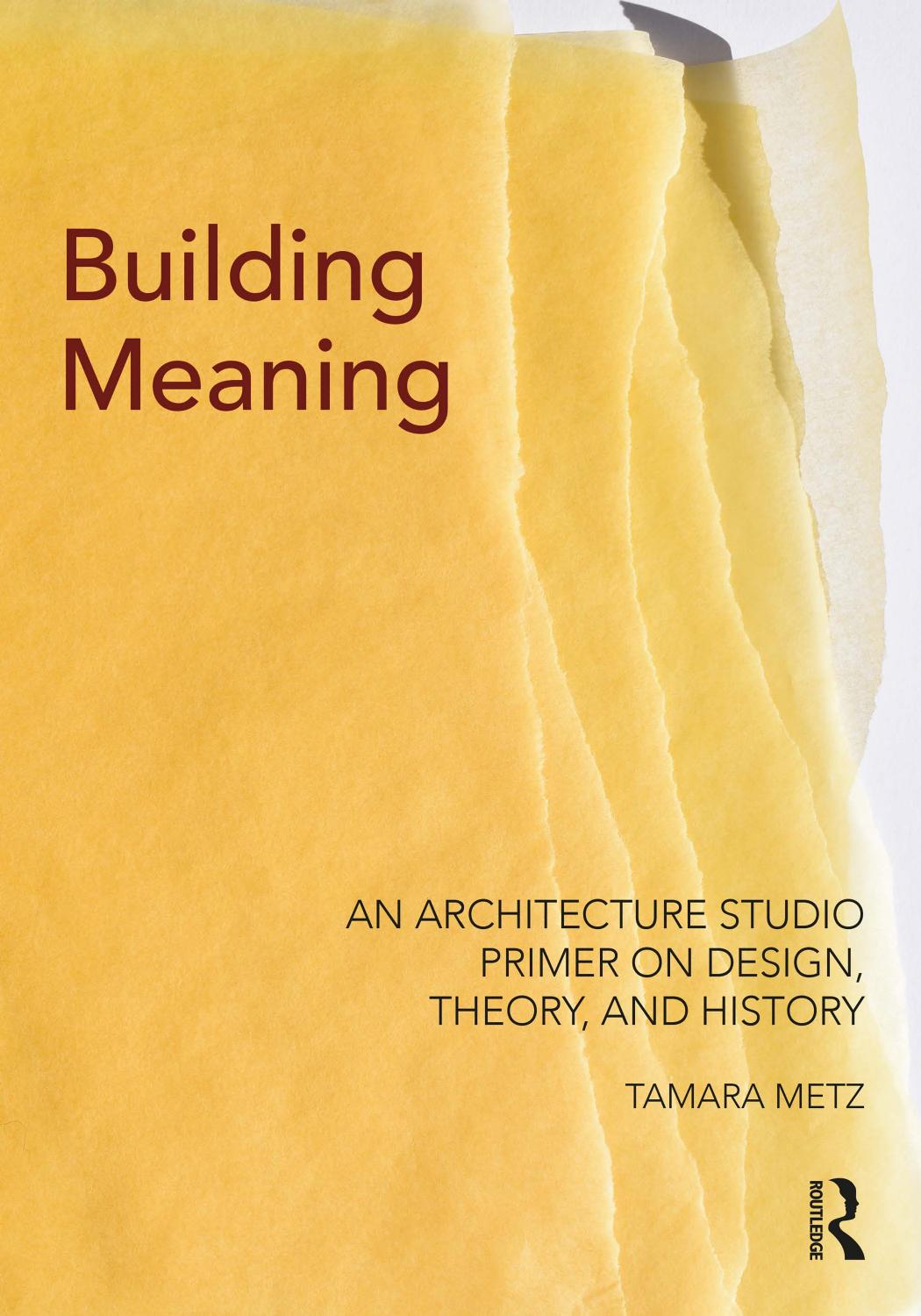 Building Meaning: An Architecture Studio Primer on Design, Theory, and History by Tamara Metz