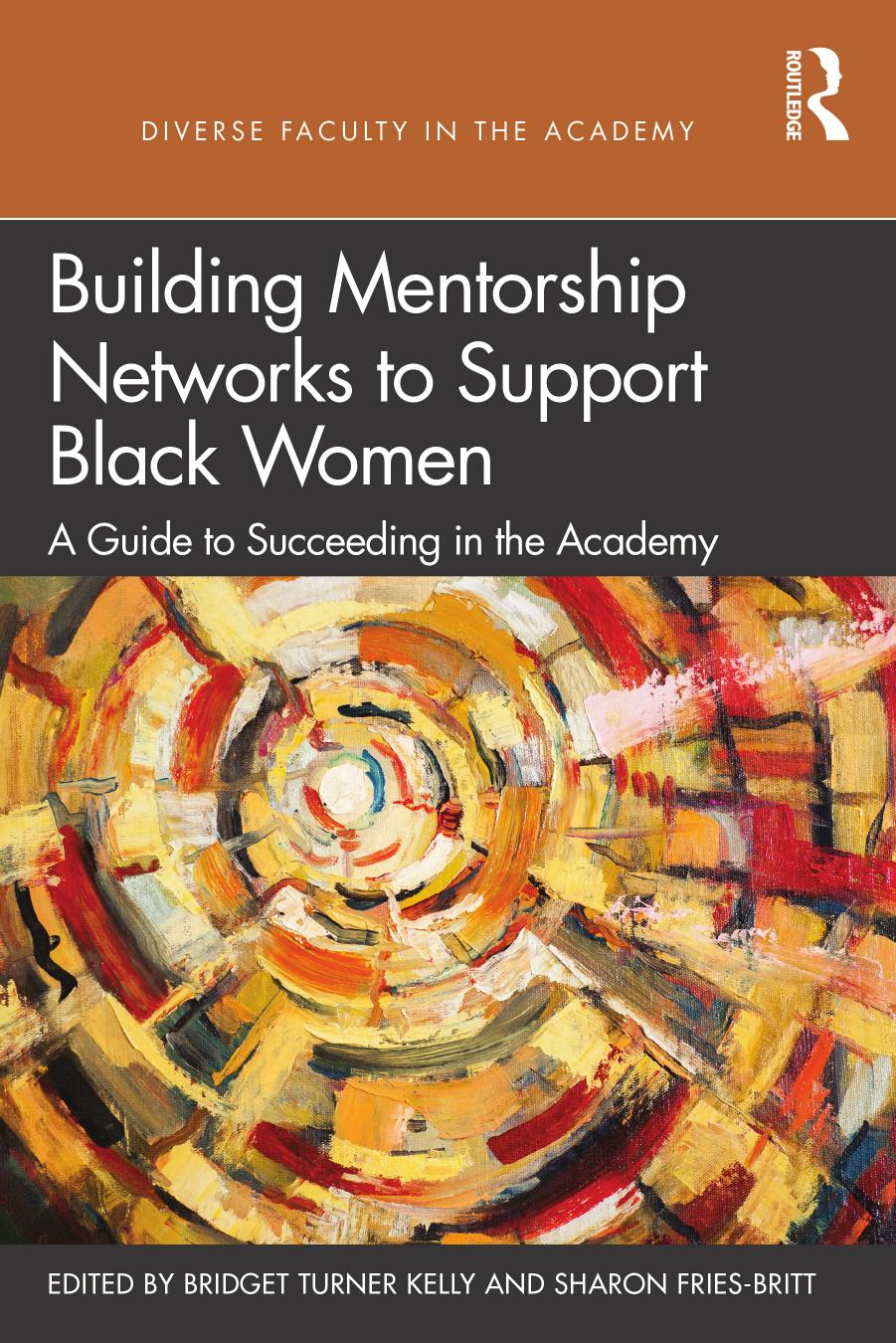 Building Mentorship Networks to Support Black Women: A Guide to Succeeding in the Academy by Kelly Bridget Turner (editor) Fries-britt Sharon L. (editor)