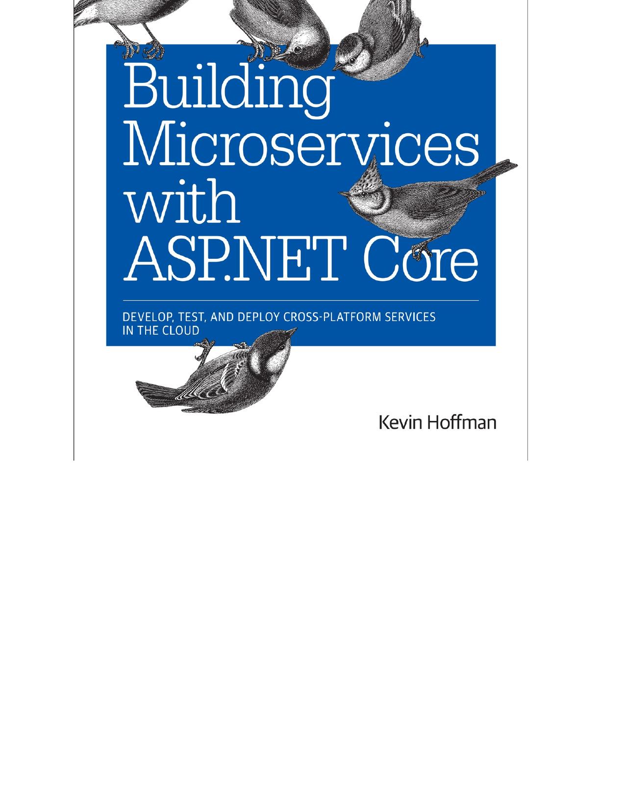 Building Microservices with ASP.NET Core: Develop, Test, and Deploy Cross-Platform Services in the Cloud by Kevin Hoffman