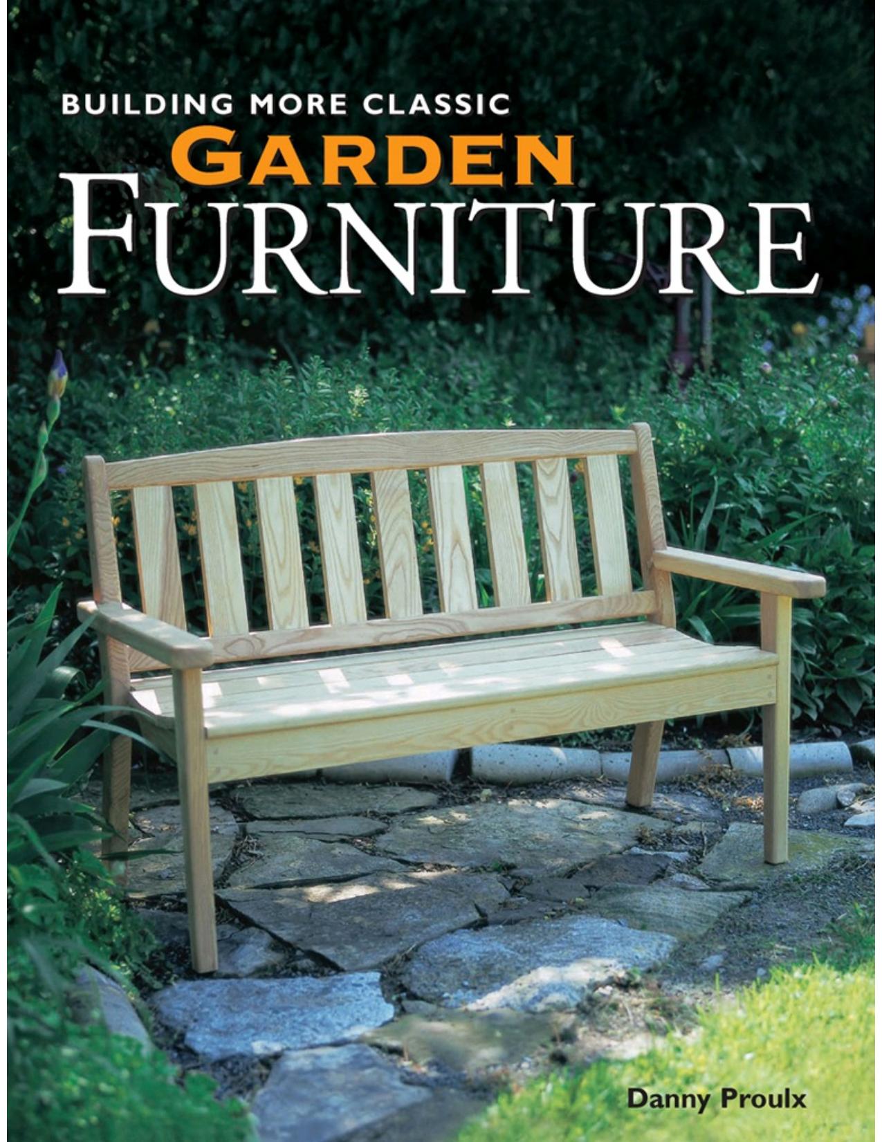 Building More Classic Garden Furniture by Danny Proulx
