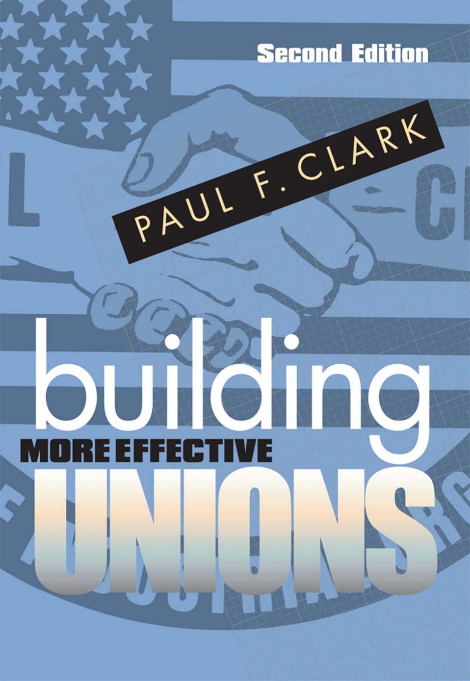 Building More Effective Unions by by Paul F. Clark