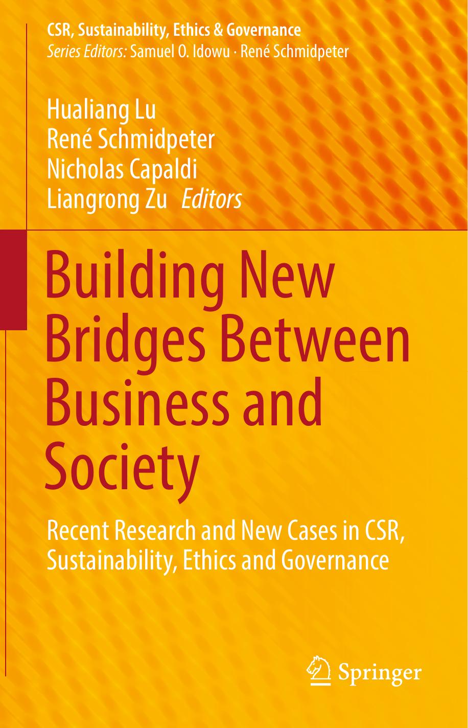 Building New Bridges Between Business and Society: Recent Research and New Cases in CSR, Sustainability, Ethics and Governance by Hualiang Lu René Schmidpeter Nicholas Capaldi Liangrong Zu (eds.)