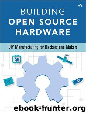 Building Open Source Hardware: DIY Manufacturing for Hackers and Makers by Alicia Gibb
