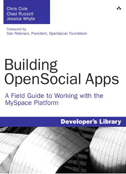 Building OpenSocial Apps: A Field Guide to Working with the MySpace Platform by Chris Cole Chad Russell Jessica Whyte