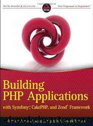 Building PHP Applications with Symfony, CakePHP, and Zend Framework by Bartosz Porebski & Karol Przystalski & Leszek Nowak