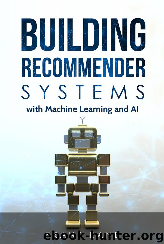 Building Recommender Systems with Machine Learning and AI: Help people discover new products and content with deep learning, neural networks, and machine learning recommendations. by Kane Frank