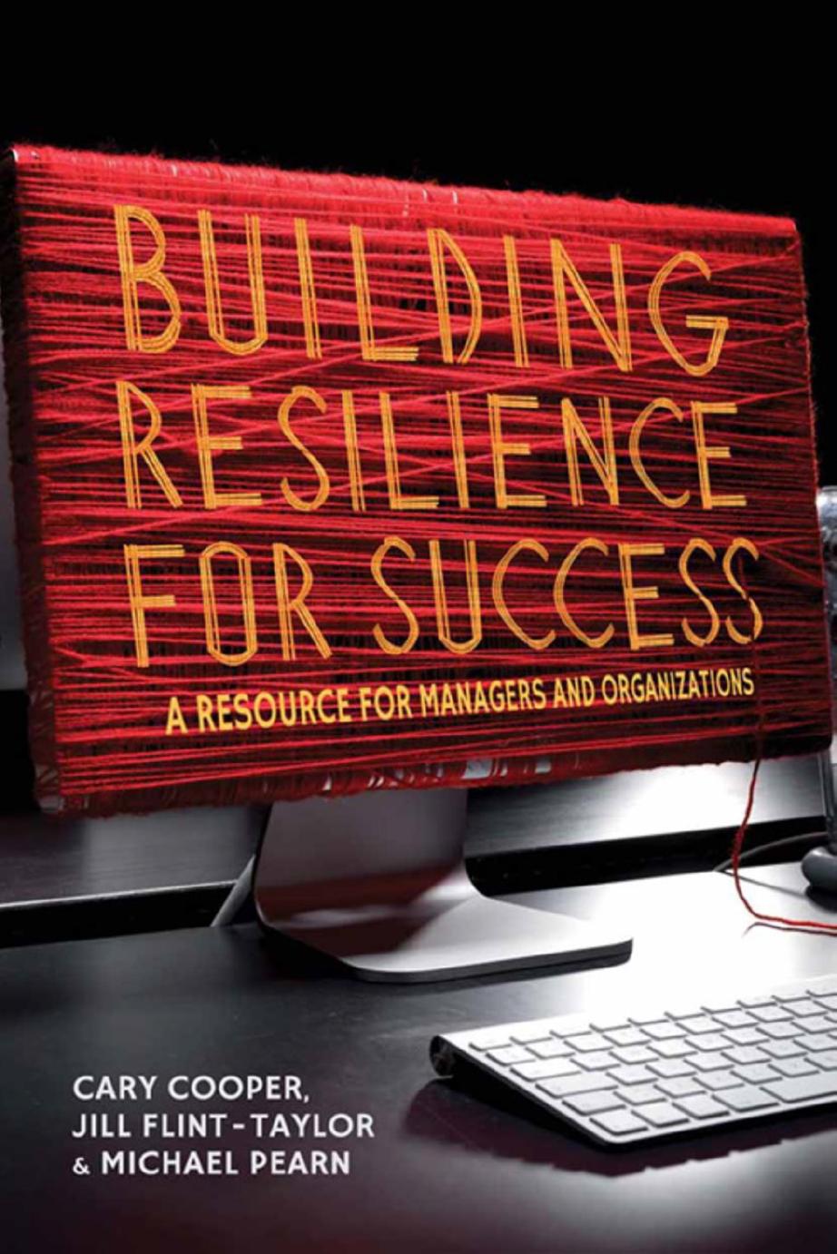 Building Resilience for Success: A Resource for Managers and Organizations by Cary L. Cooper