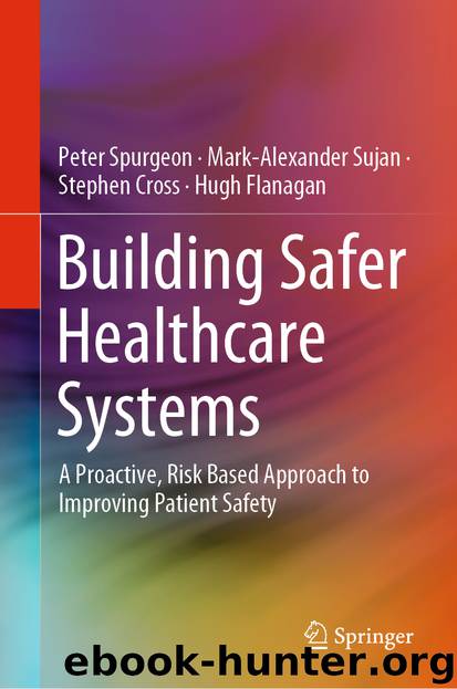 Building Safer Healthcare Systems by Peter Spurgeon & Mark-Alexander Sujan & Stephen Cross & Hugh Flanagan