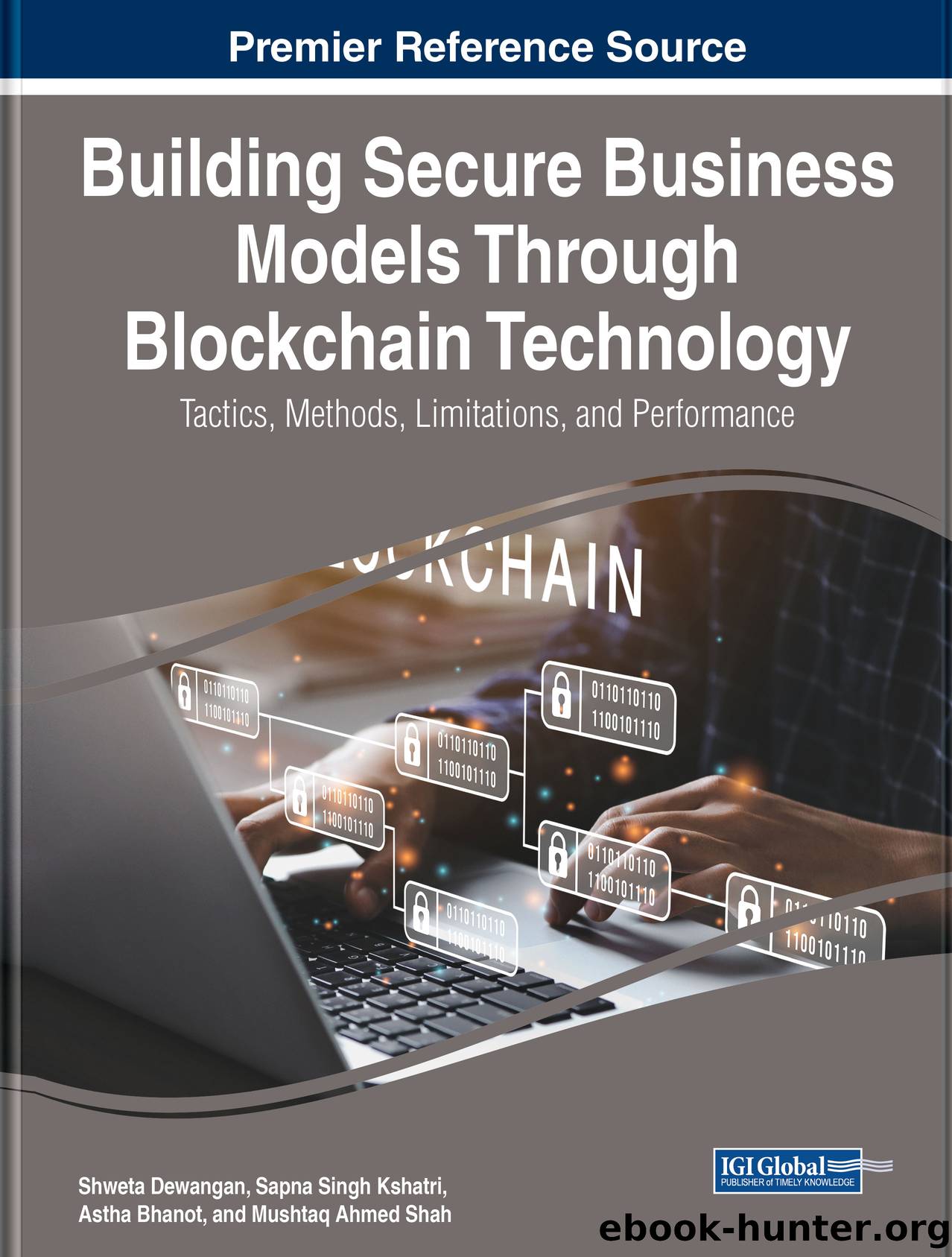 Building Secure Business Models Through Blockchain Technology: Tactics, Methods, Limitations, and Performance by Dewangan Shweta