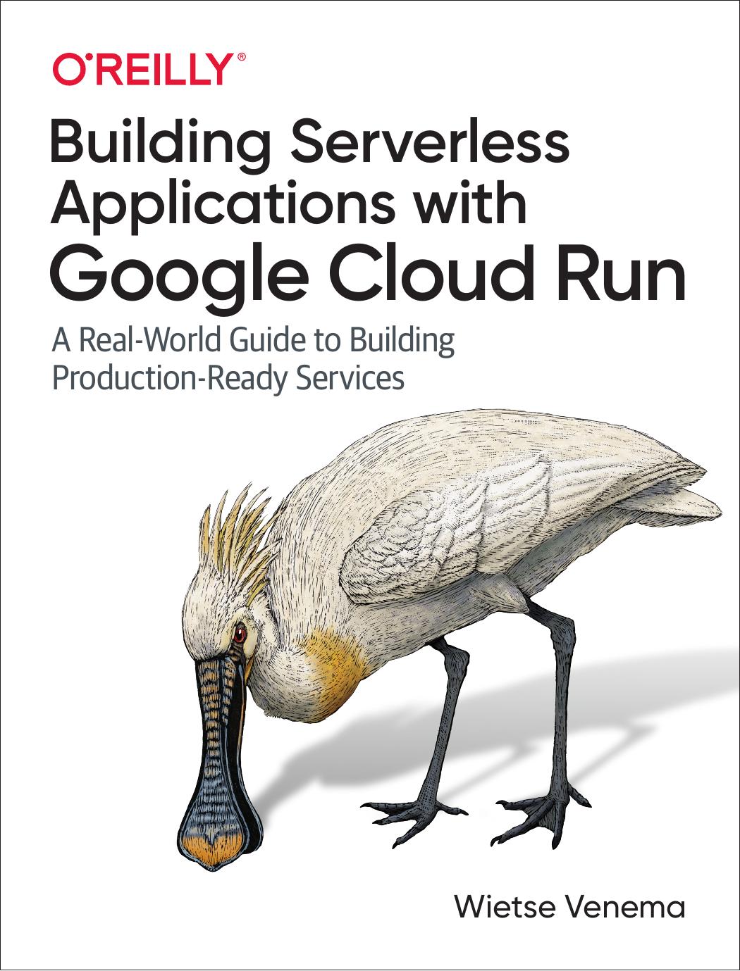 Building Serverless Applications with Google Cloud Run by Wietse Venema
