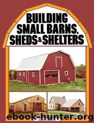Building Small Barns, Sheds & Shelters by Monte Burch