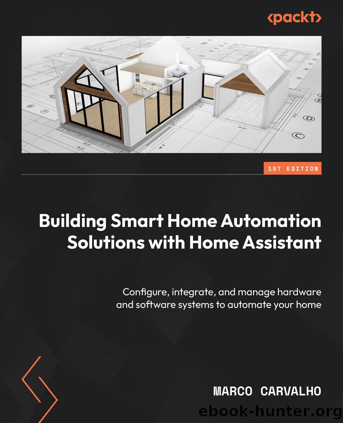 Building Smart Home Automation Solutions with Home Assistant by Marco Carvalho
