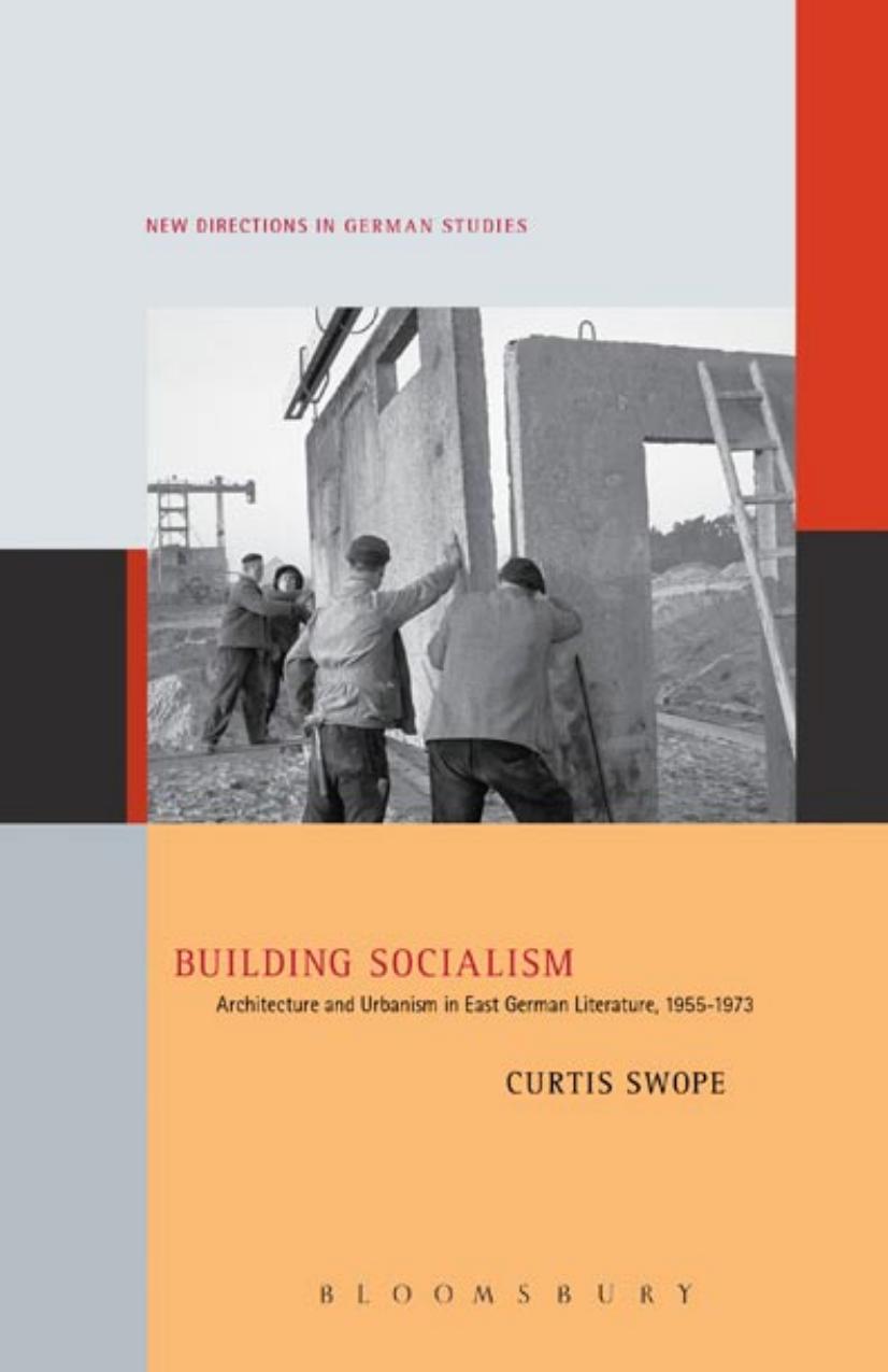 Building Socialism: Architecture and Urbanism in East German Literature, 1955-1973 by Curtis Swope
