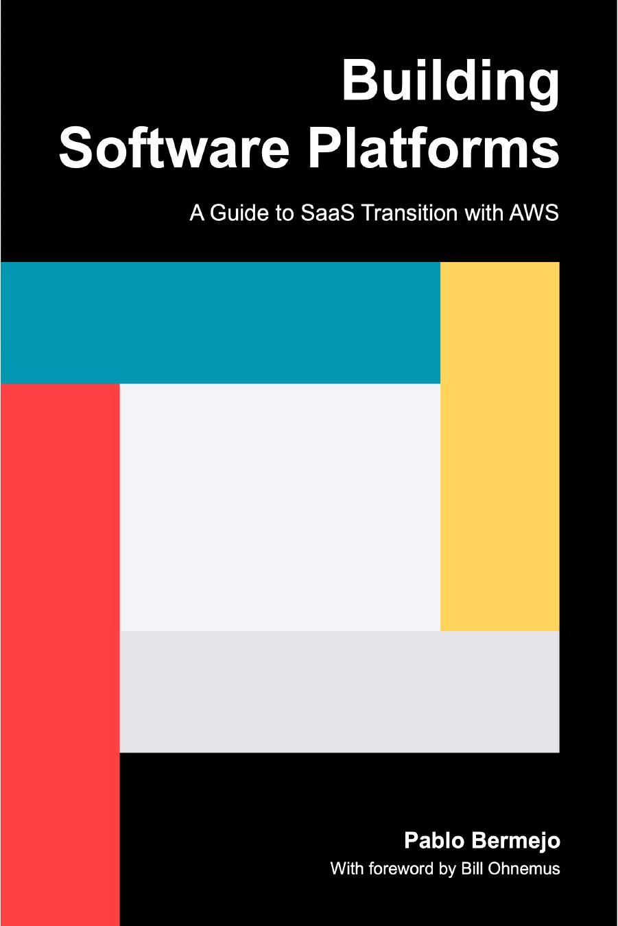 Building Software Platforms A guide to SaaS transition with AWS by Pablo Bermejo