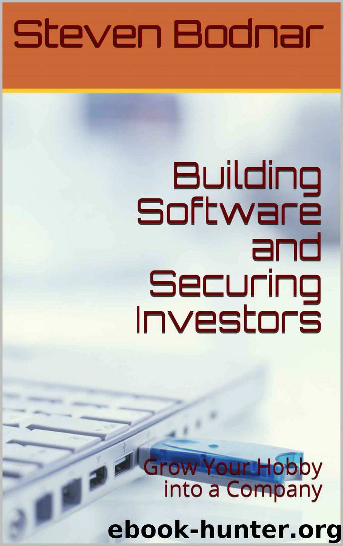 Building Software and Securing Investors: Grow Your Hobby into a Company (Business by Steve Book 1) by Steven Bodnar