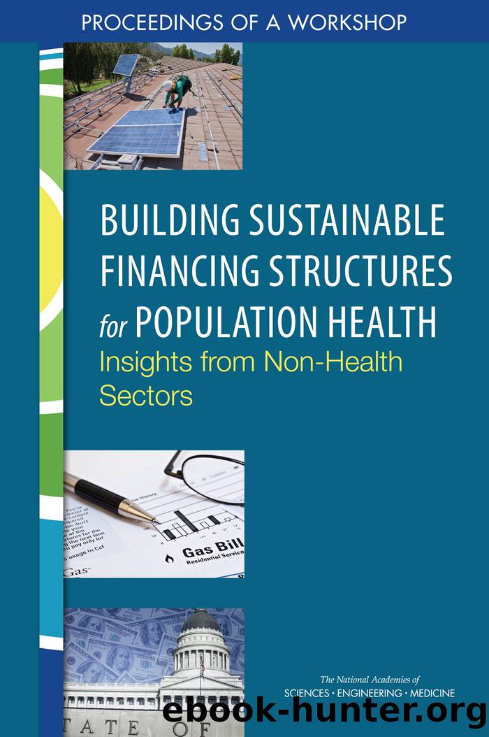 Building Sustainable Financing Structures for Population Health: Insights from Non-Health Sectors: Proceedings of a Workshop by unknow