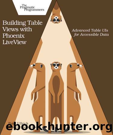 Building Table Views with Phoenix LiveView by Peter Ullrich