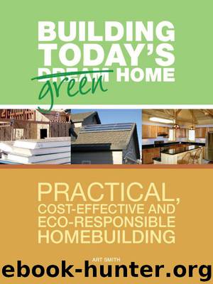 Building Today's Green Home: Practical, Cost-Effective and Eco-Responsible Homebuilding (Popular Woodworking) by Smith Art