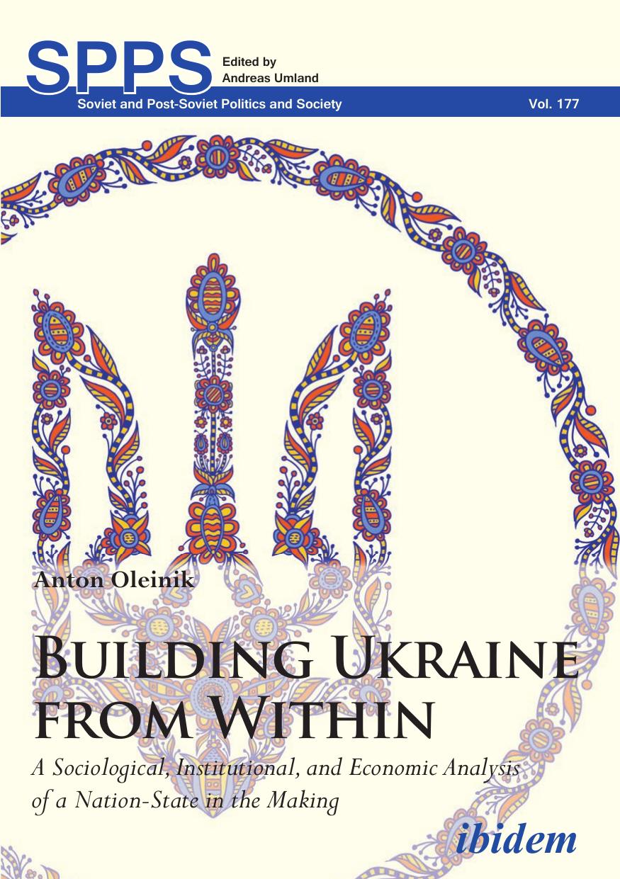 Building Ukraine from Within: A Sociological, Institutional, and Economic Analysis of a Nation-State in the Making by Anton Oleinik