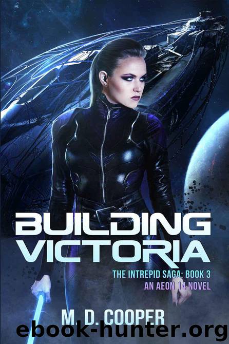 Building Victoria: A Military Science Fiction Space Opera Epic: Aeon 14 (The Intrepid Saga Book 3) by Cooper M.D