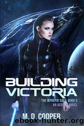 Building Victoria: A Military Science Fiction Space Opera Epic: Aeon 14 (The Intrepid Saga Book 3) by M.D. Cooper