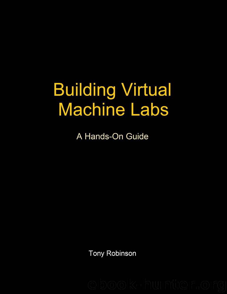 Building Virtual Machine Labs: A Hands-On Guide by Tony Robinson