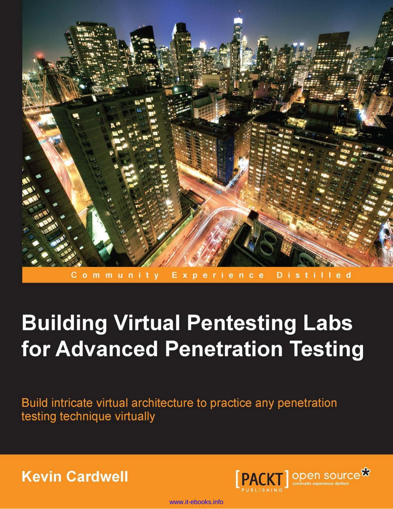 Building Virtual Pentesting Labs for Advanced Penetration Testing: Build intricate virtual architecture to practice any penetration testing technique virtually by Kevin Cardwell