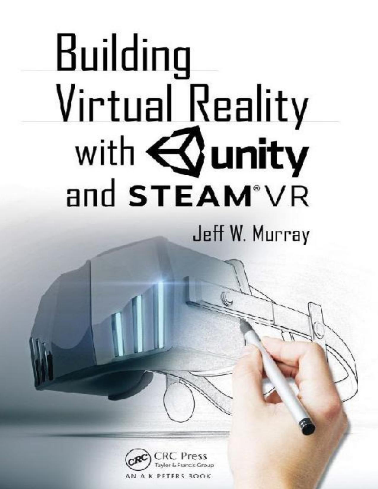Building Virtual Reality with Unity and Steam VR by Jeff W Murray