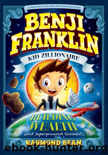 Building Wealth (and Superpowered Rockets!) (Benji Franklin: Kid Zillionaire) by Bean Raymond