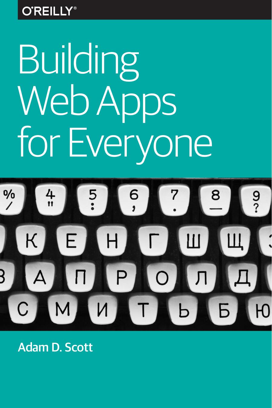 Building Web Apps For Everyone by Adam D. Scott