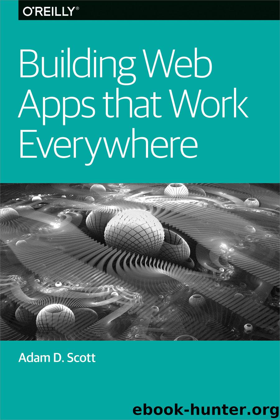Building Web Apps that Work Everywhere by Adam D. Scott