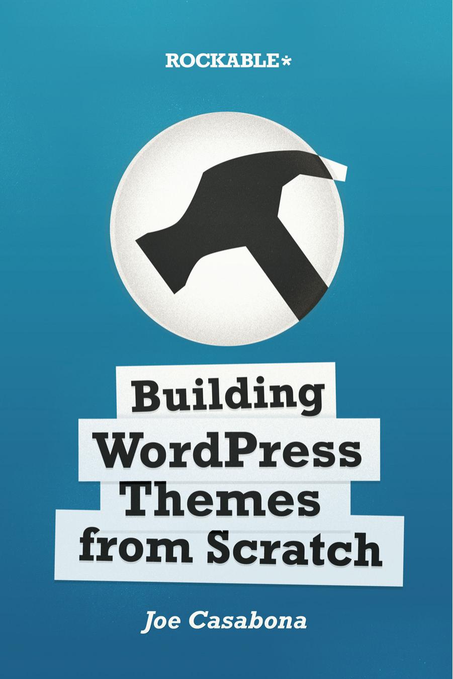 Building WordPress Themes from Scratch by Joe Casabona