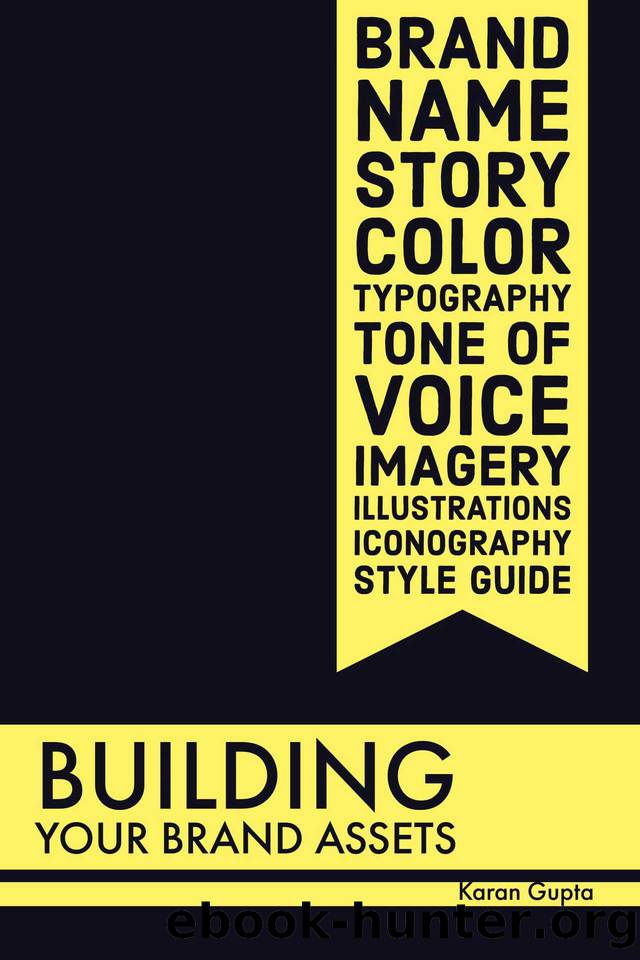 Building Your Brand Assets: Brand Name, Story, Color, Typography, Tone of Voice, Imagery, Illustrations, Iconography, Style Guide by Karan Gupta
