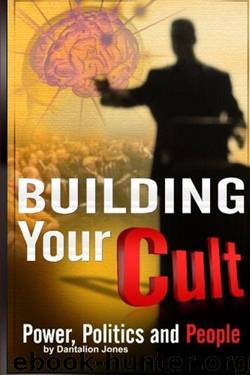 Building Your Cult: Power, Politics and People by Jones Dantalion