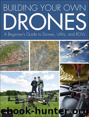 Building Your Own Drones: A Beginner’s Guide to Drones, UAVs, and ROVs (Terry Sheppard's Library) by John Baichtal