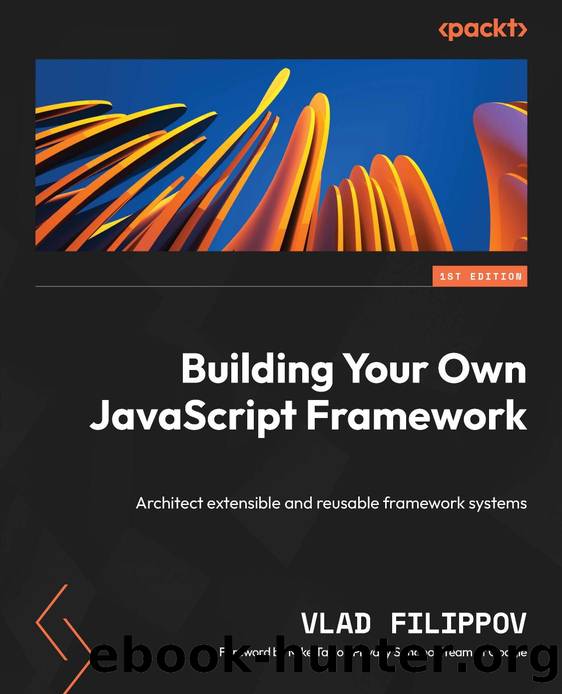 Building Your Own JavaScript Framework by Filippov Vlad;Taylor Mike;