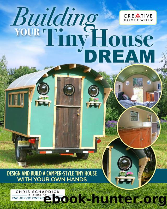Building Your Tiny House Dream by Schapdick Chris;