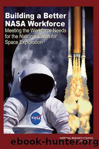 Building a Better NASA Workforce: Meeting the Workforce Needs for the National Vision for Space Exploration by National Research Council of the National Academies