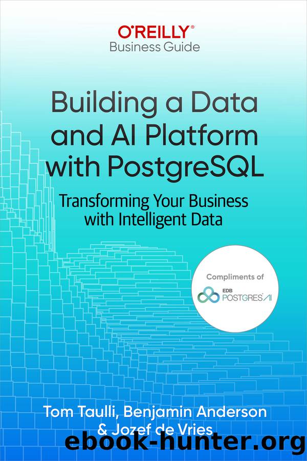 Building a Data and AI Platform with PostgreSQL (for . .) by Tom Taulli Benjamin Anderson Jozef de Vries