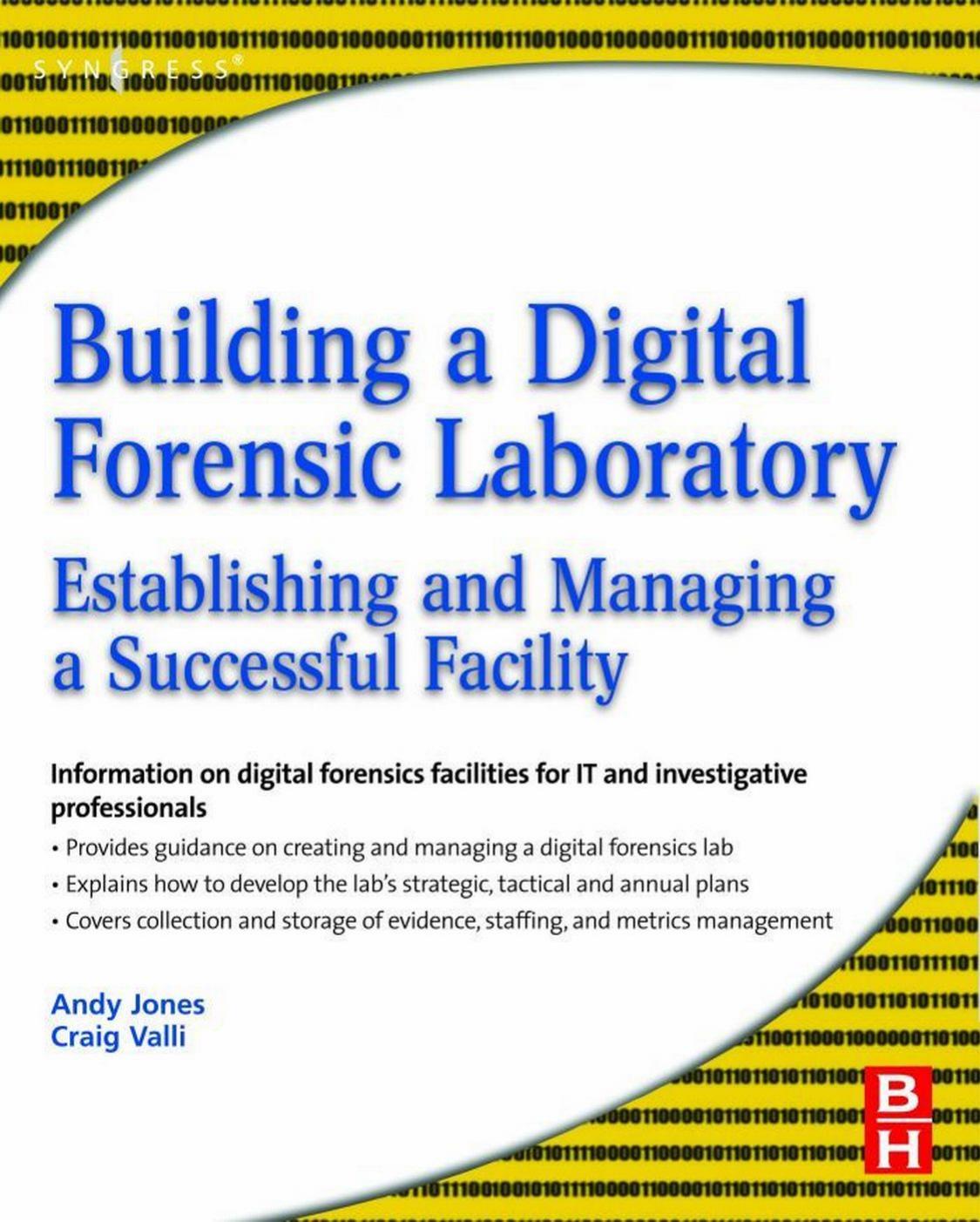 Building a Digital Forensic Laboratory: Establishing and Managing a Successful Facility by Unknown