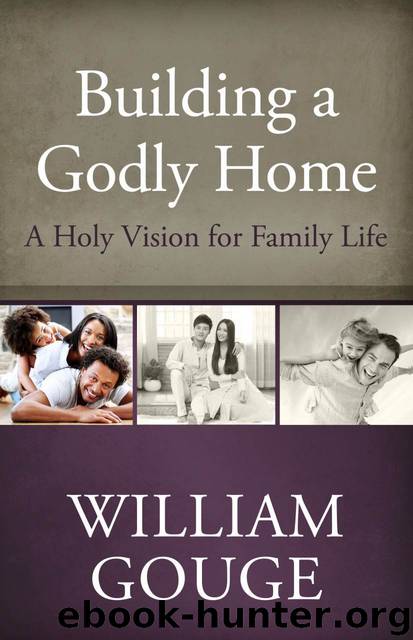 Building a Godly Home, Volume 1: A Holy Vision for Family Life by William Gouge