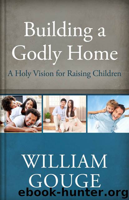 Building a Godly Home, Volume 3: A Holy Vision for Raising Children by William Gouge