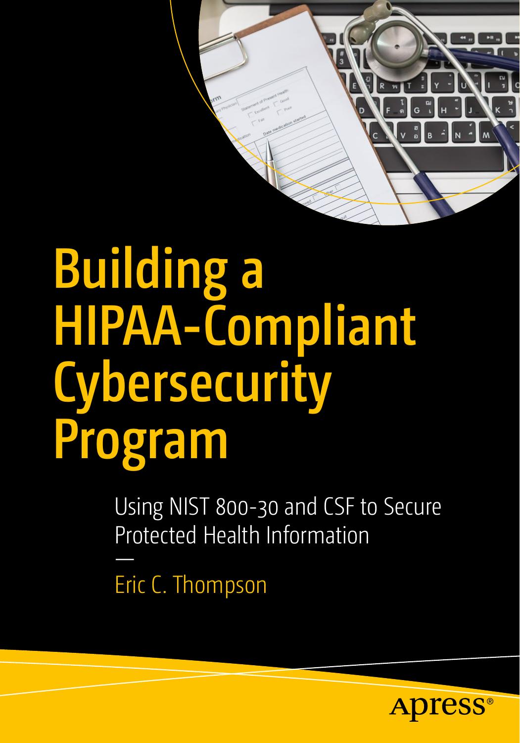 Building a HIPAA-Compliant Cybersecurity Program: Using NIST 800-30 and CSF to Secure Protected Health Information by Eric C. Thompson (auth.)