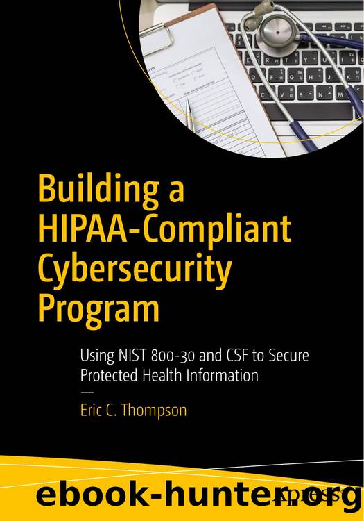 Building a HIPAA-Compliant Cybersecurity Program: Using NIST 800-30 and CSF to Secure Protected Health Information by Unknown