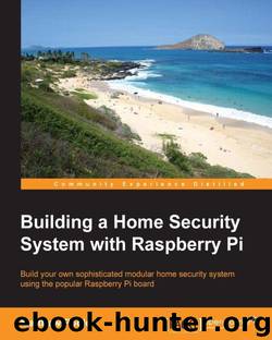 Building a Home Security System with Raspberry Pi by Poole Matthew