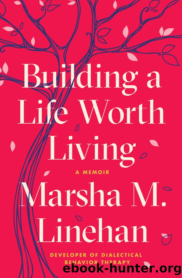 Building a Life Worth Living: A Memoir by Marsha M. Linehan
