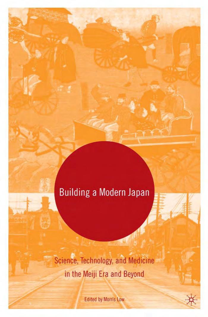 Building a Modern Japan: Science, Technology, and Medicine in the Meiji Era and Beyond by Morris Low